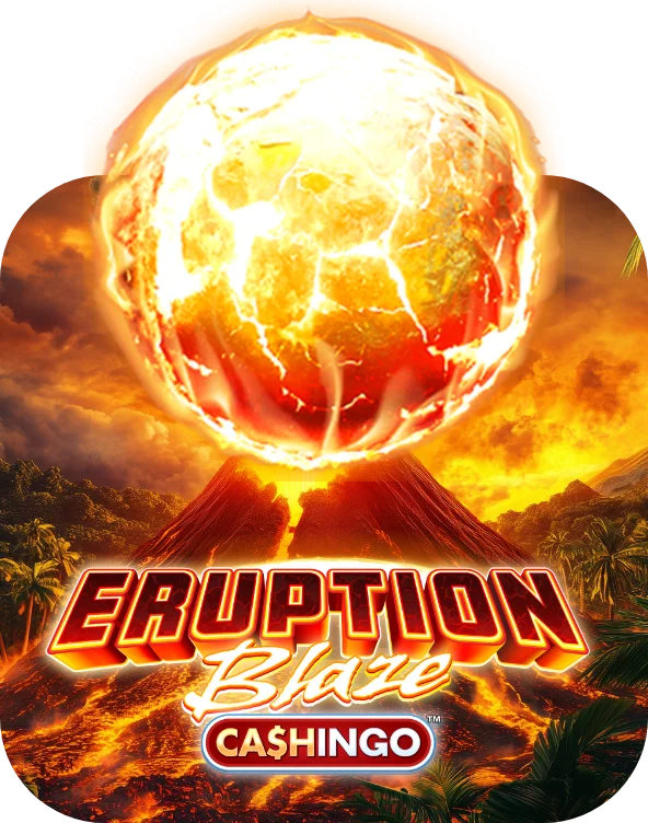 Eruption Blaze CASHINGO