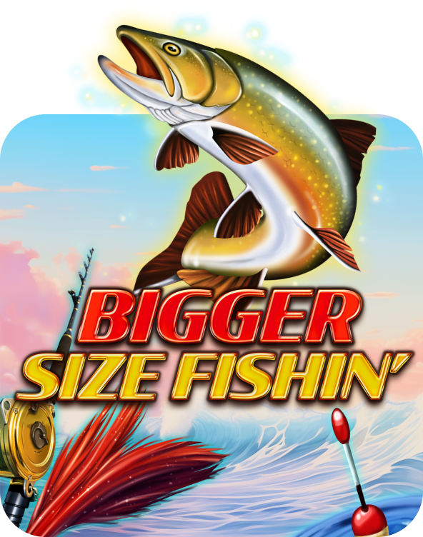 Bigger Size Fishin