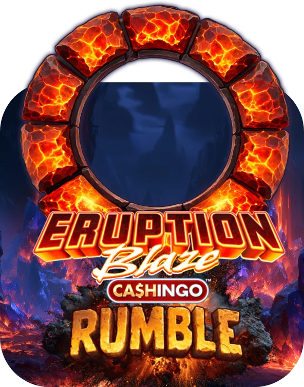Eruption Blaze CASHINGO Rumble